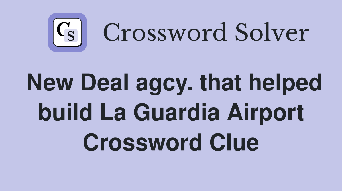 New Deal agcy. that helped build La Guardia Airport Crossword Clue