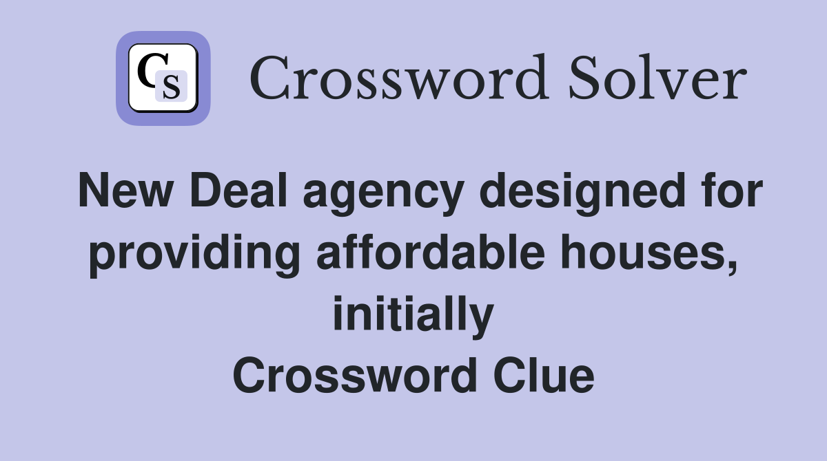 New Deal agency designed for providing affordable houses, initially Crossword Clue