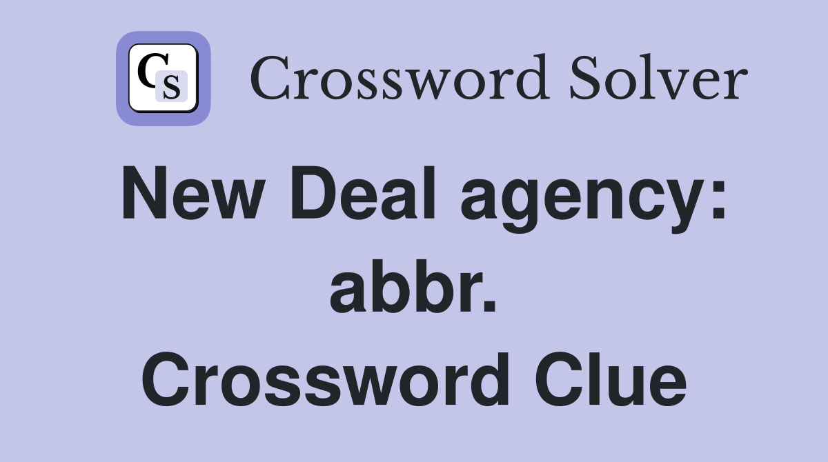 New Deal agency: abbr. Crossword Clue