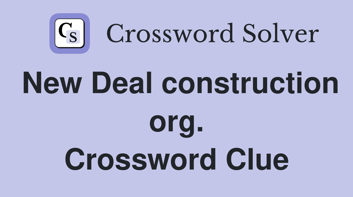 New Deal construction org. Crossword Clue