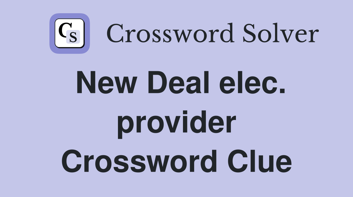 New Deal elec. provider Crossword Clue