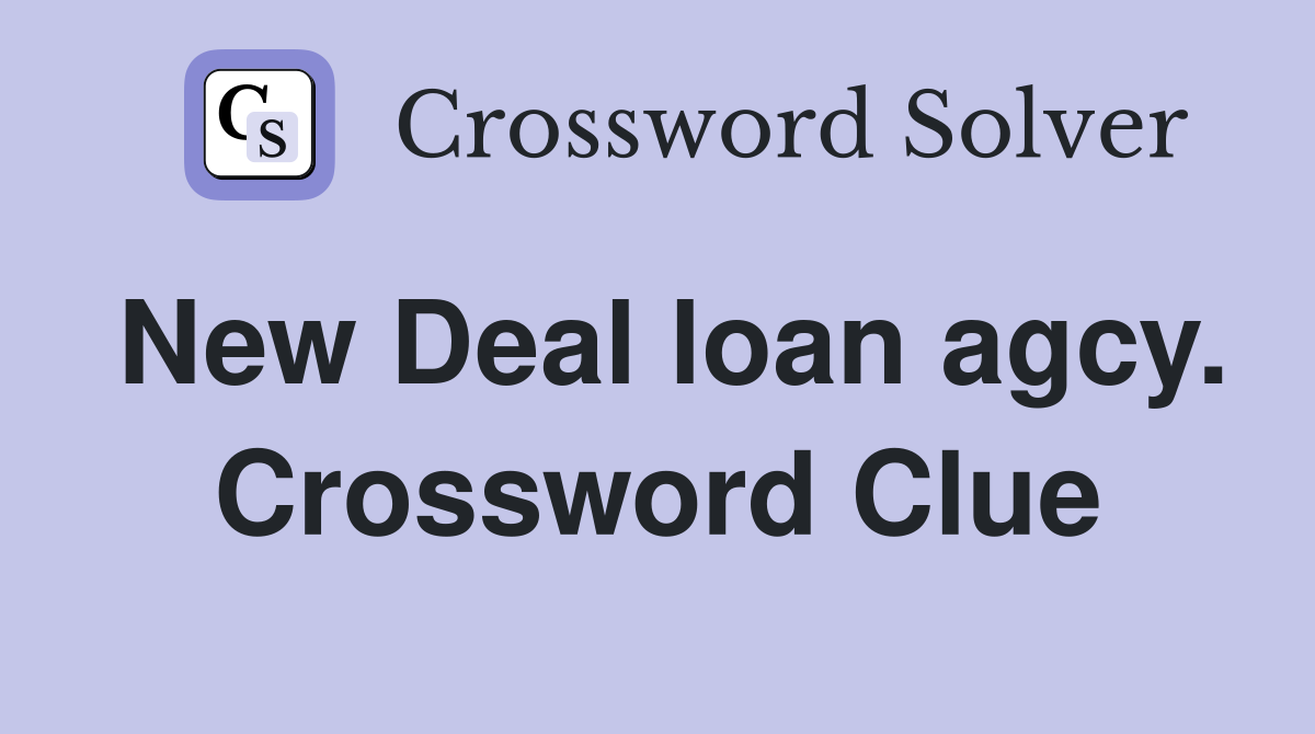 New Deal loan agcy. Crossword Clue