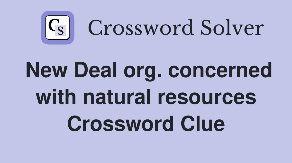 New Deal org. concerned with natural resources Crossword Clue