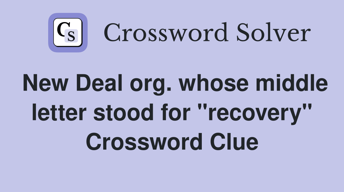 New Deal org. whose middle letter stood for "recovery" Crossword Clue