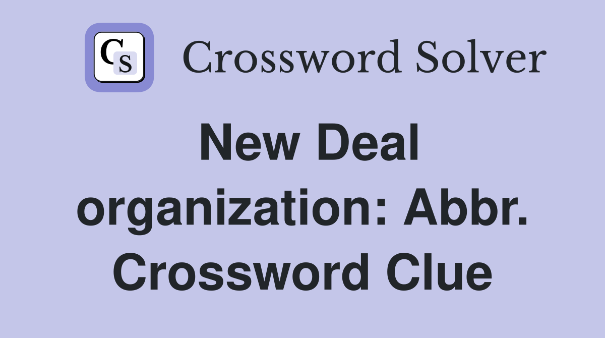 New Deal organization: Abbr. Crossword Clue
