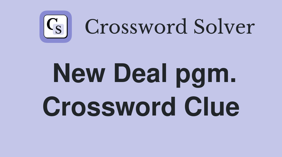 New Deal pgm. Crossword Clue