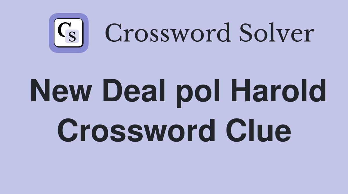 New Deal pol Harold Crossword Clue