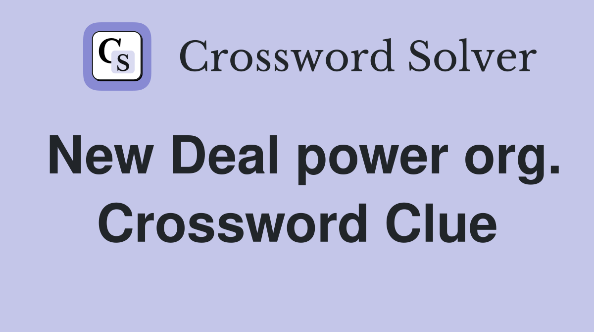 New Deal power org. Crossword Clue