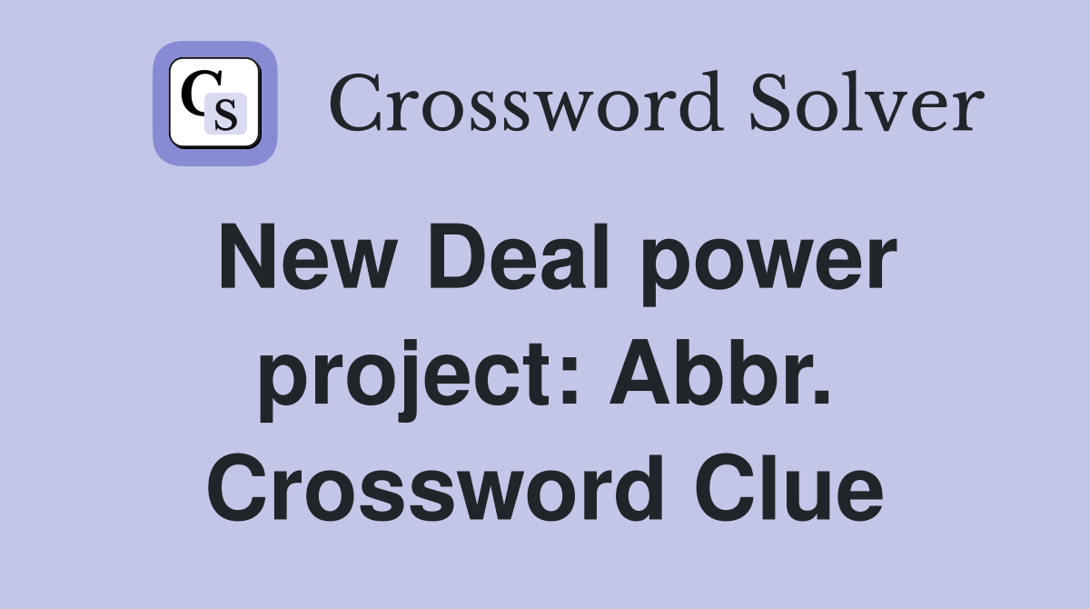 New Deal power project: Abbr. Crossword Clue