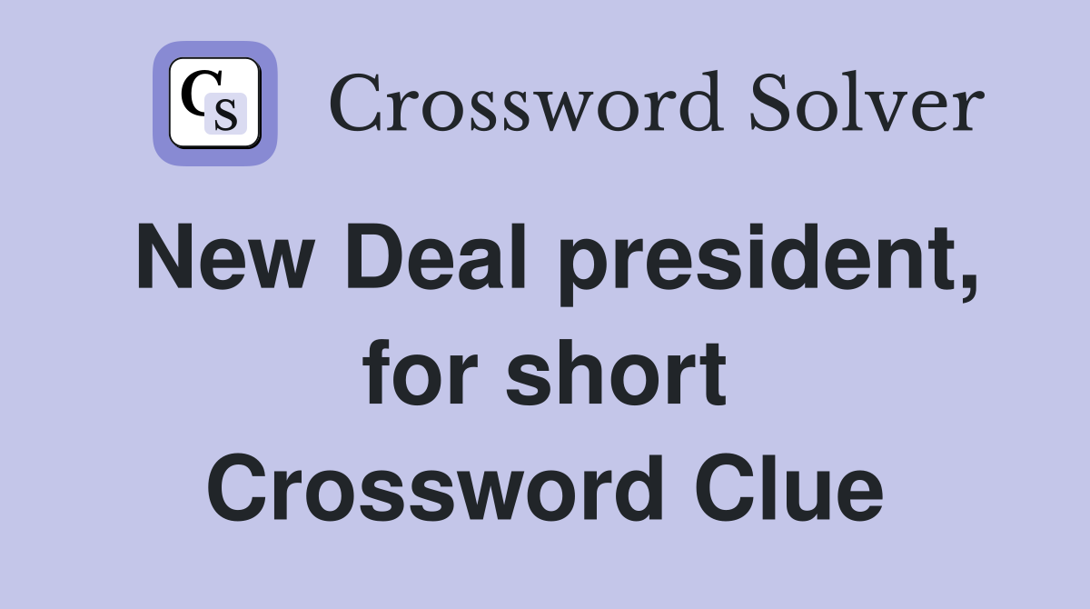 New Deal president, for short Crossword Clue