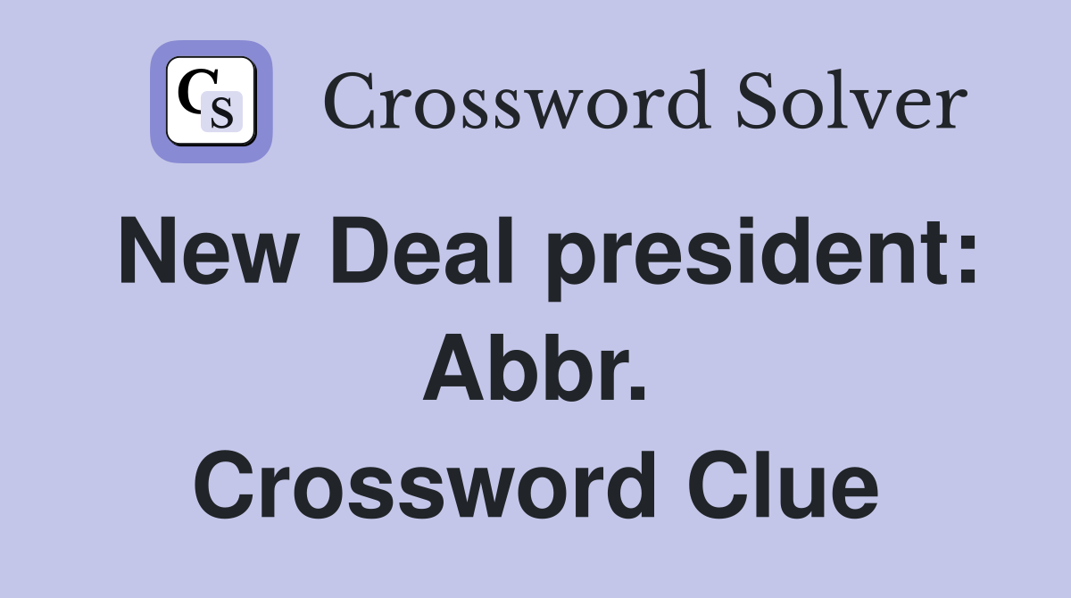 New Deal president: Abbr. Crossword Clue