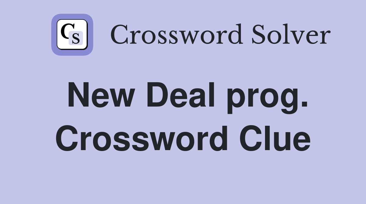 New Deal prog. Crossword Clue