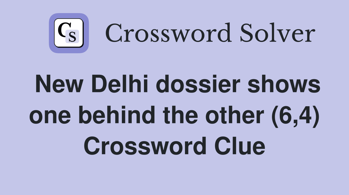 New Delhi dossier shows one behind the other (6,4) Crossword Clue