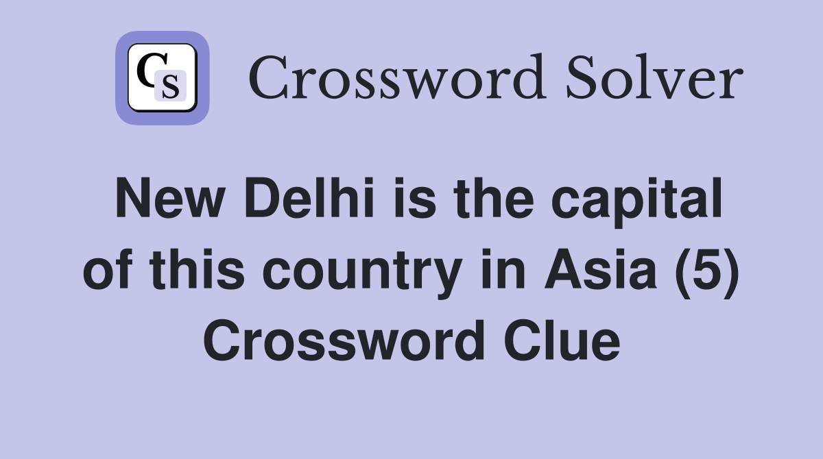 New Delhi is the capital of this country in Asia (5) Crossword Clue