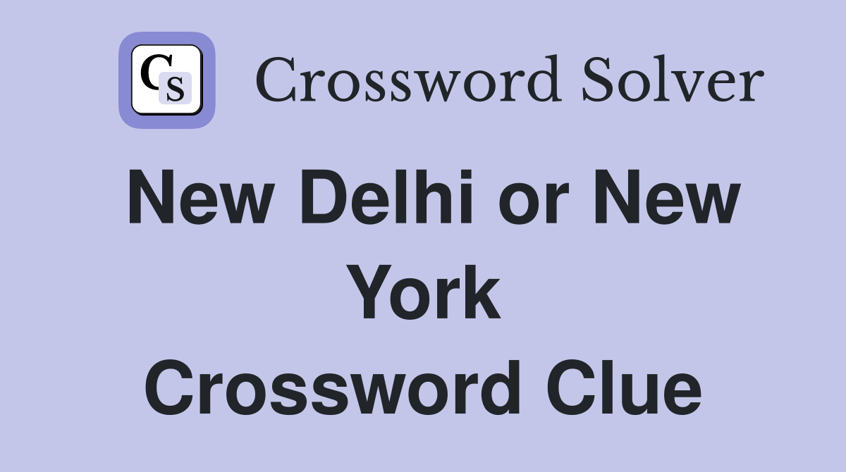 New Delhi or New York Crossword Clue