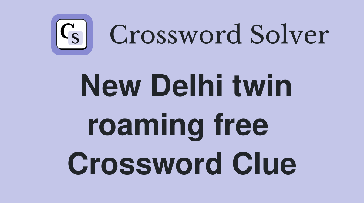 New Delhi twin roaming free  Crossword Clue