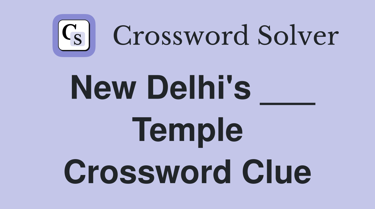 New Delhi's ___ Temple Crossword Clue