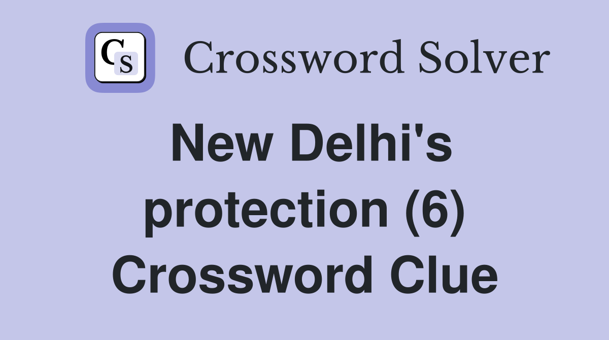 New Delhi's protection (6) Crossword Clue