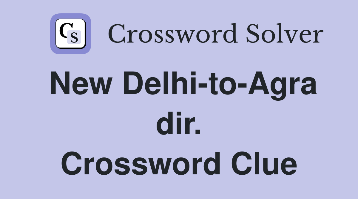 New Delhi-to-Agra dir. Crossword Clue