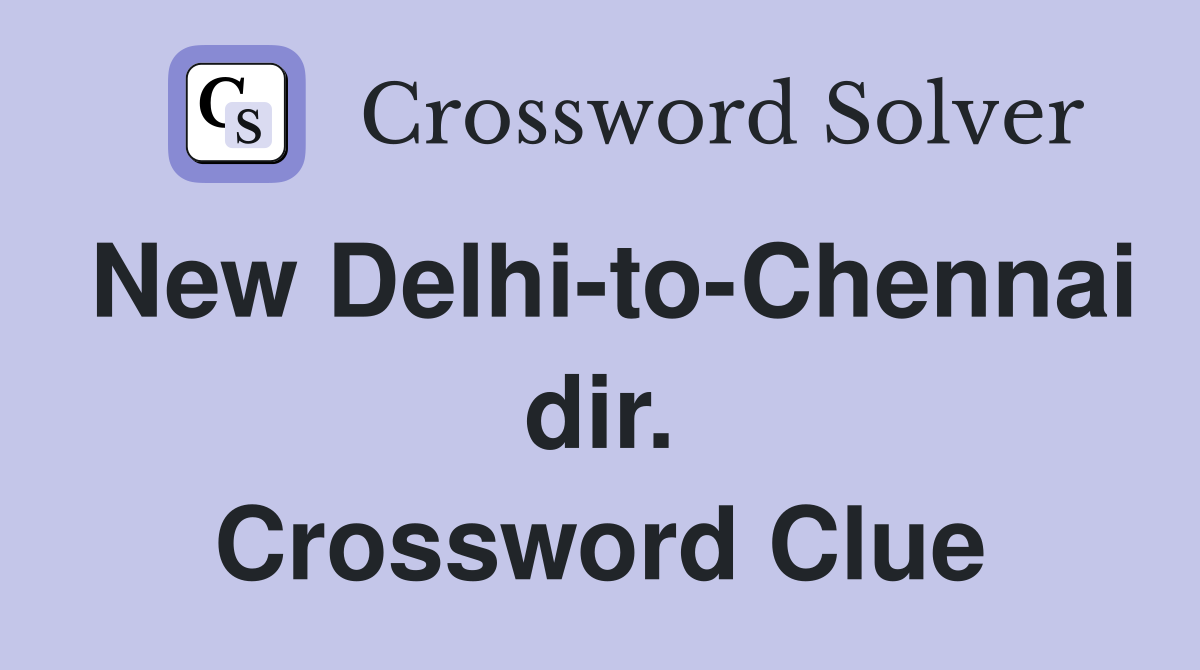 New Delhi-to-Chennai dir. Crossword Clue