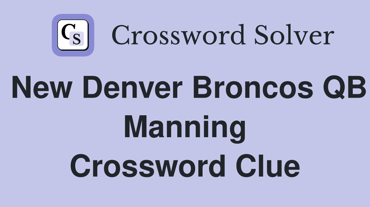 New Denver Broncos QB Manning Crossword Clue