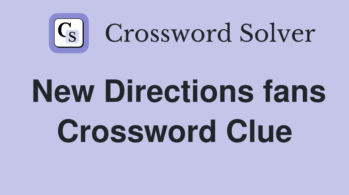 New Directions fans Crossword Clue