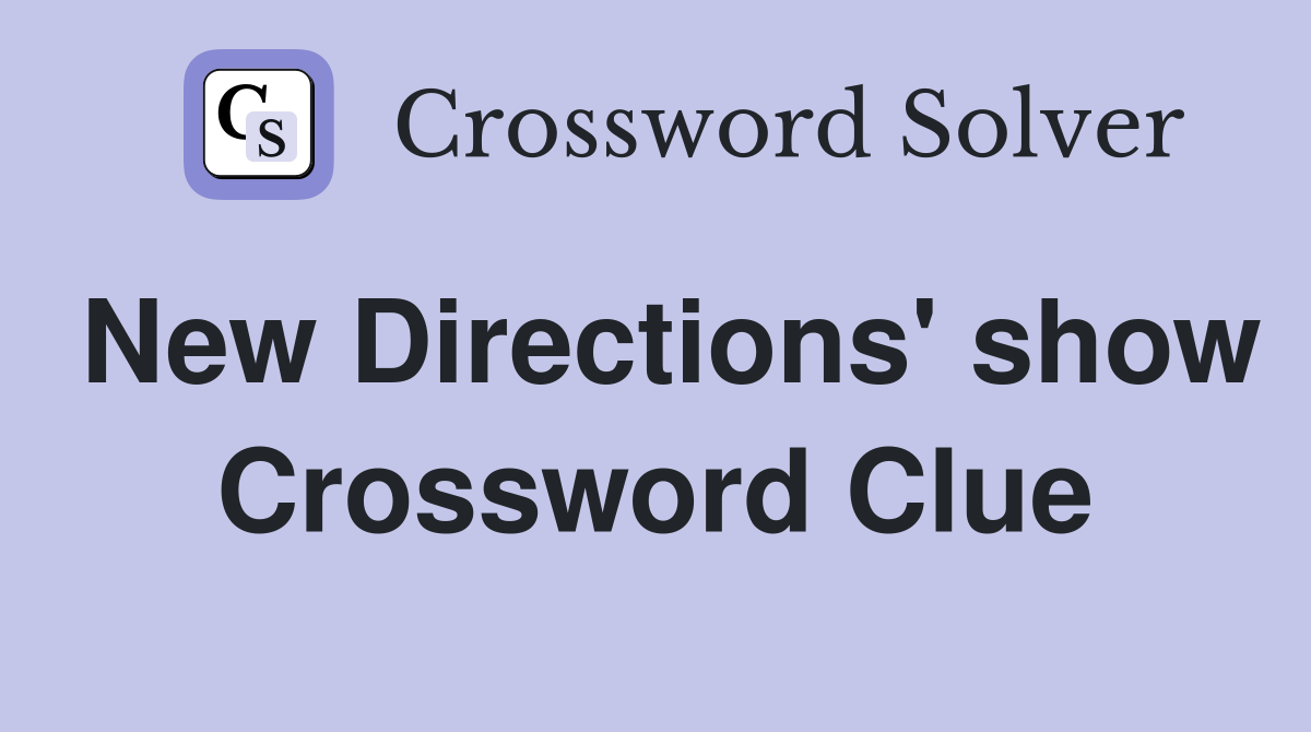 New Directions' show Crossword Clue