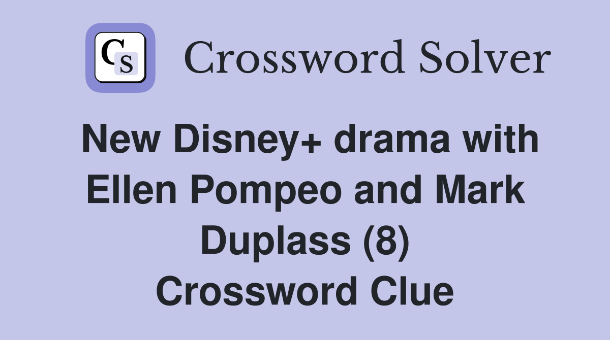 New Disney+ drama with Ellen Pompeo and Mark Duplass (8) Crossword Clue