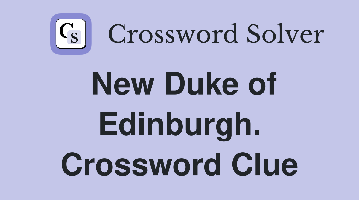 New Duke of Edinburgh. Crossword Clue