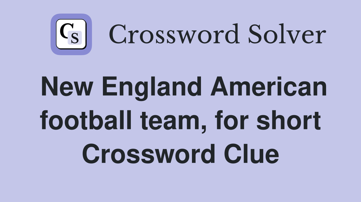 New England American football team, for short Crossword Clue
