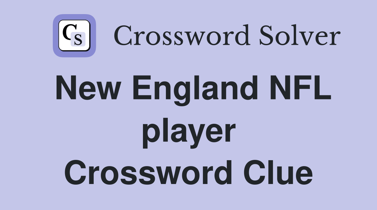 New England NFL player Crossword Clue
