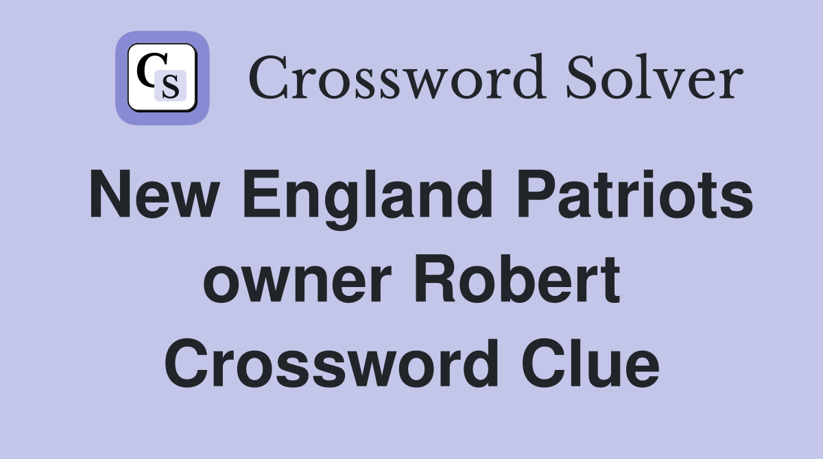 New England Patriots owner Robert Crossword Clue