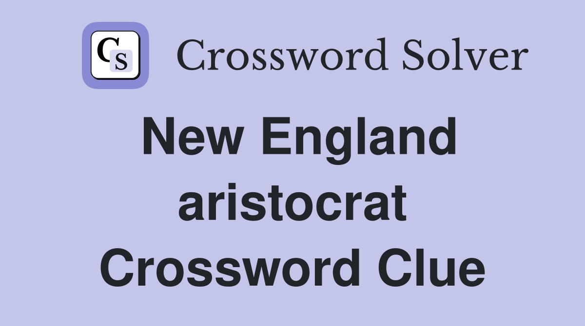 New England aristocrat Crossword Clue