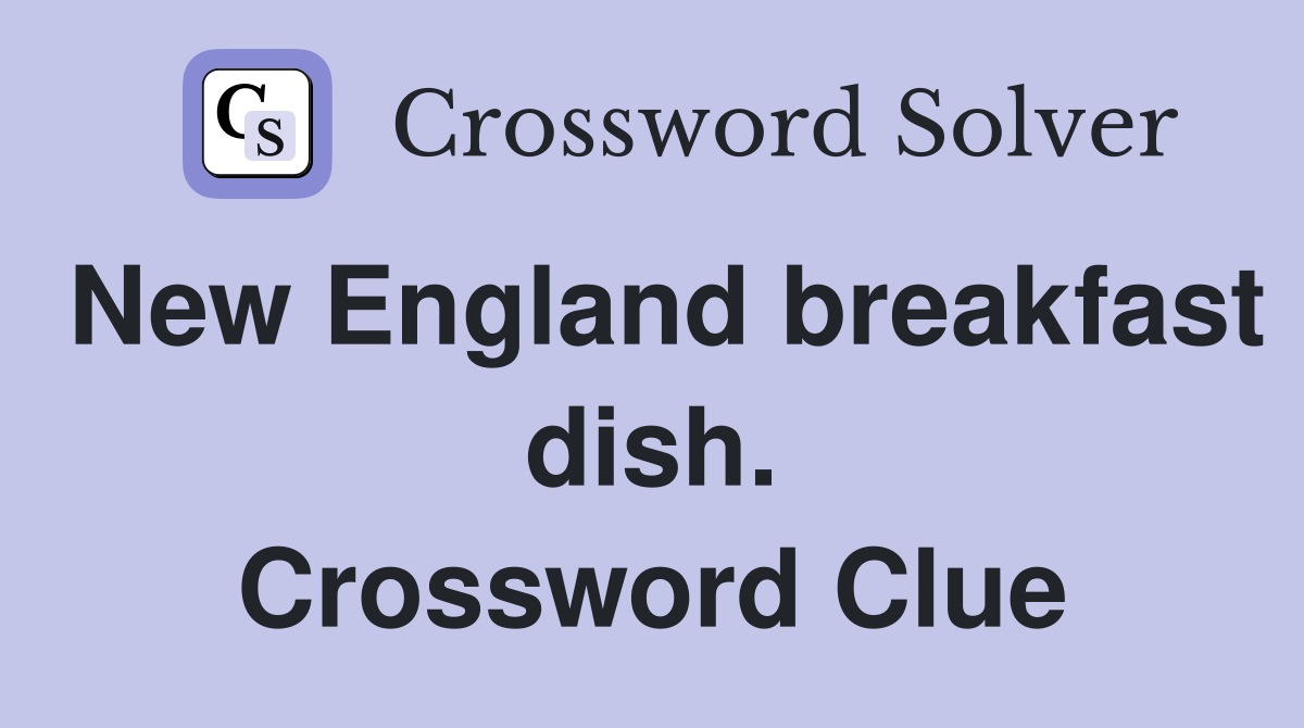 New England breakfast dish. Crossword Clue