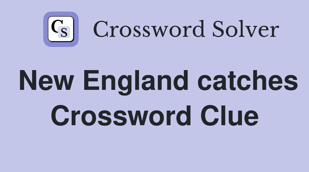 New England catches Crossword Clue