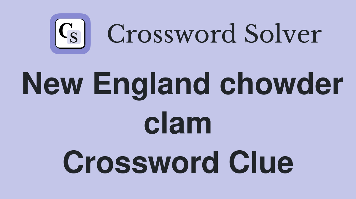 New England chowder clam Crossword Clue