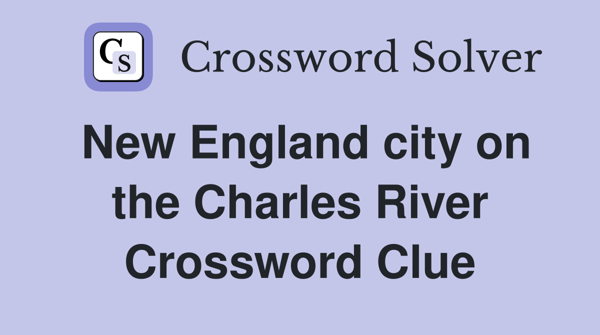 New England city on the Charles River Crossword Clue