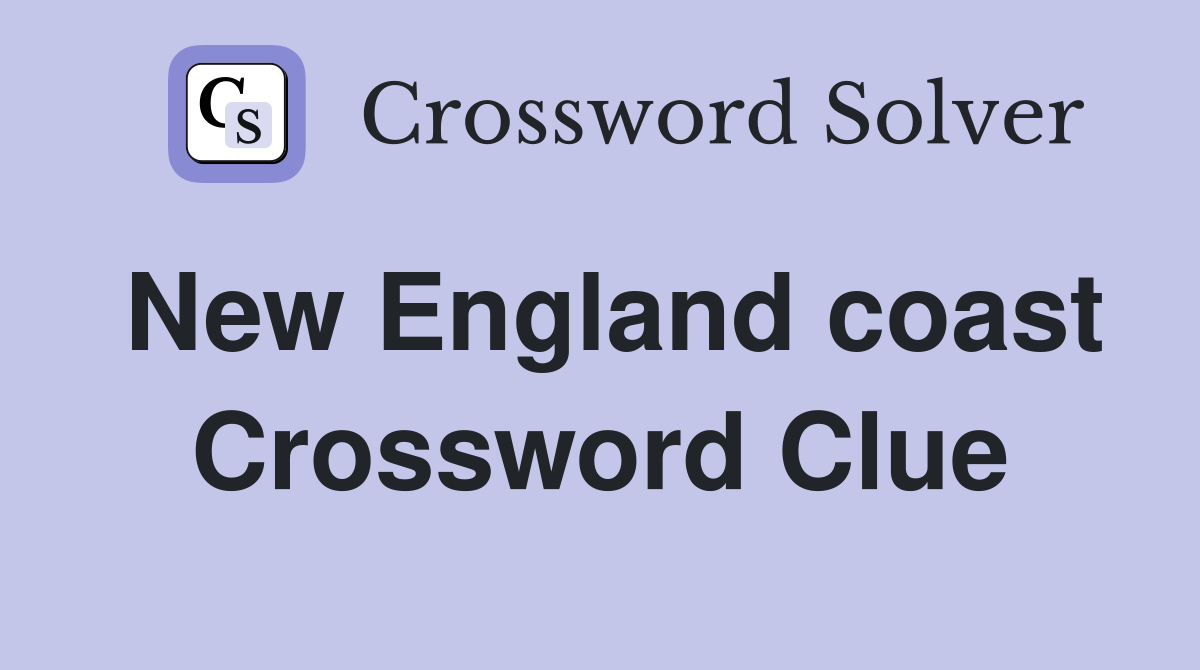 New England coast Crossword Clue