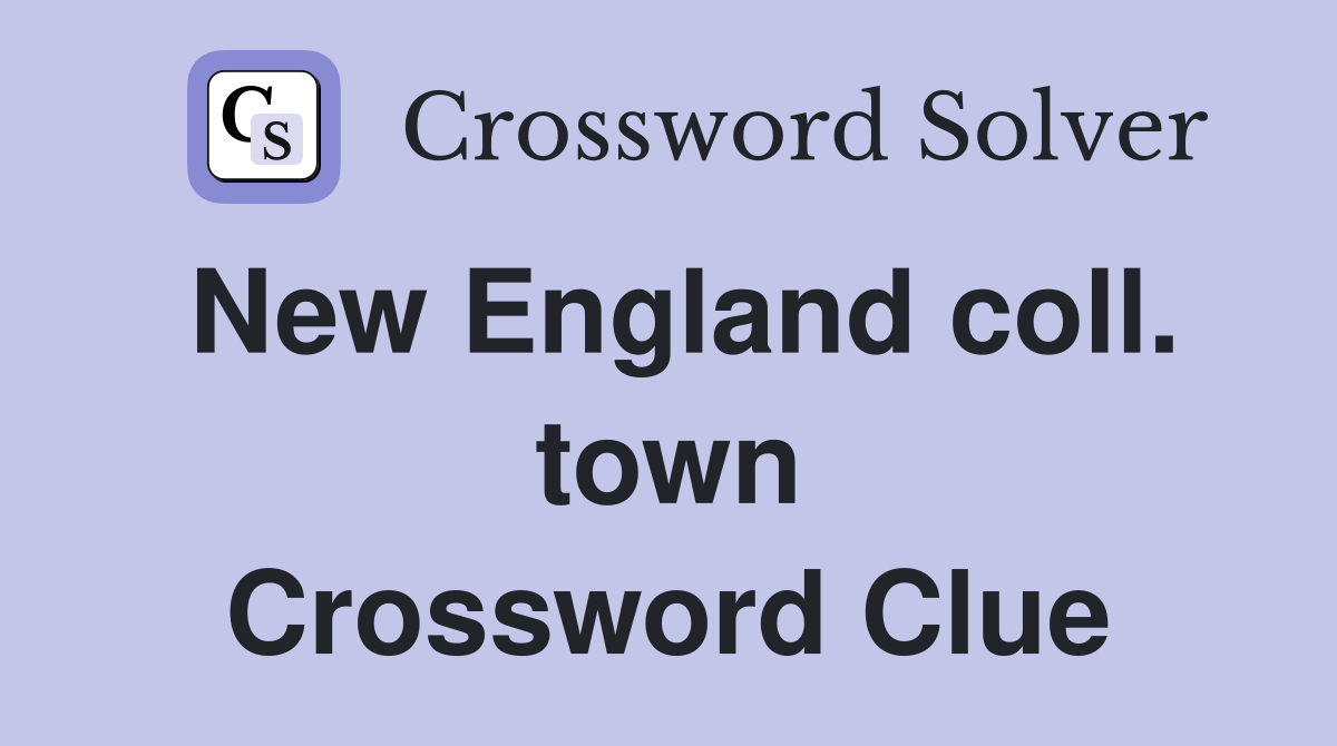 New England coll. town Crossword Clue