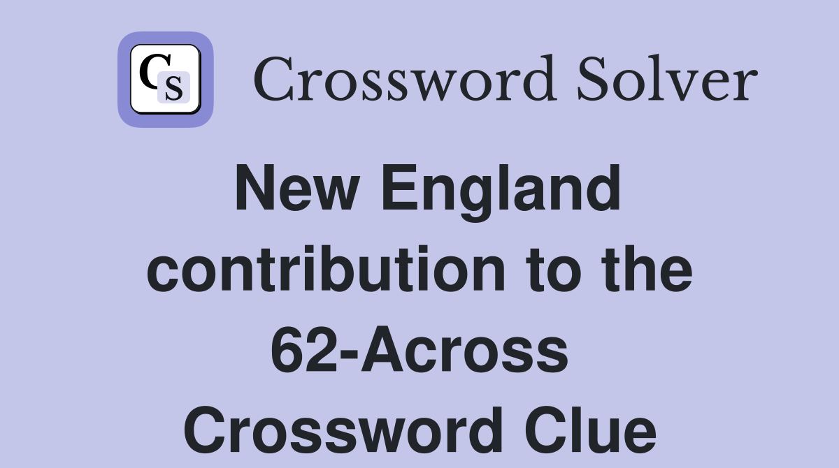 New England contribution to the 62-Across Crossword Clue