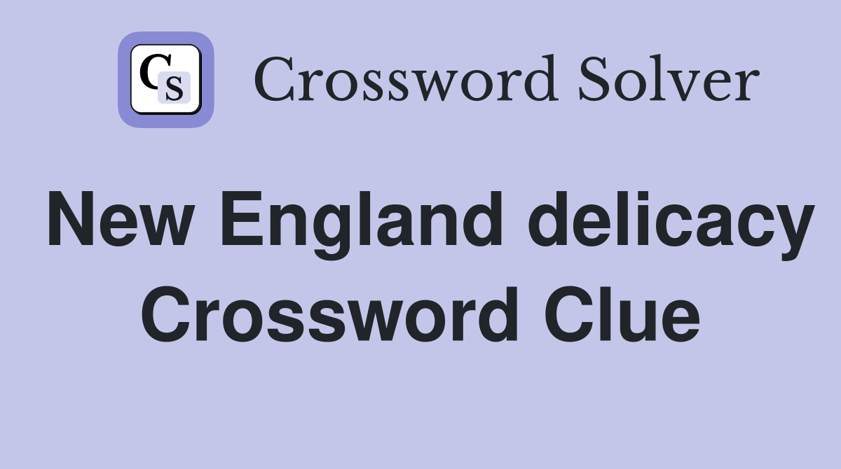 New England delicacy Crossword Clue