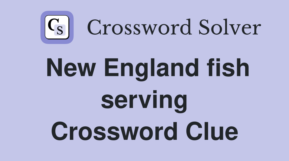 New England fish serving Crossword Clue