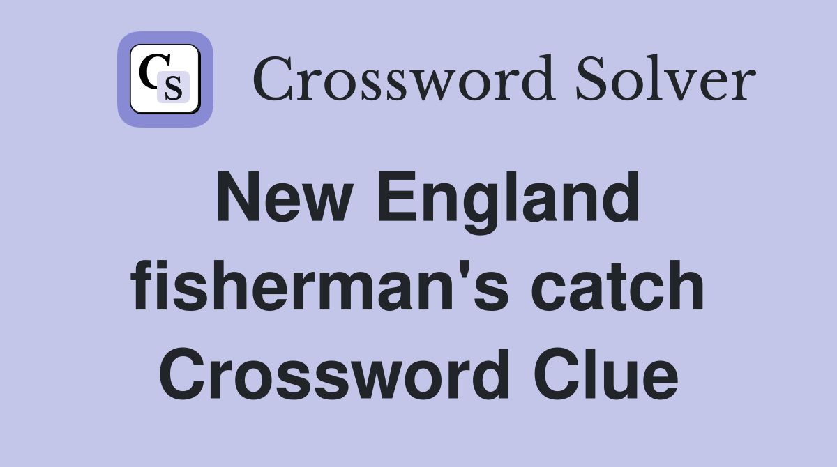 New England fisherman's catch Crossword Clue
