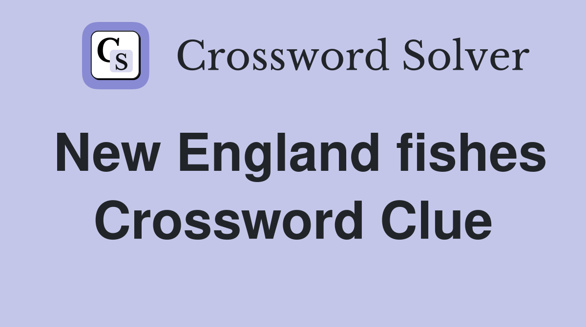 New England fishes Crossword Clue