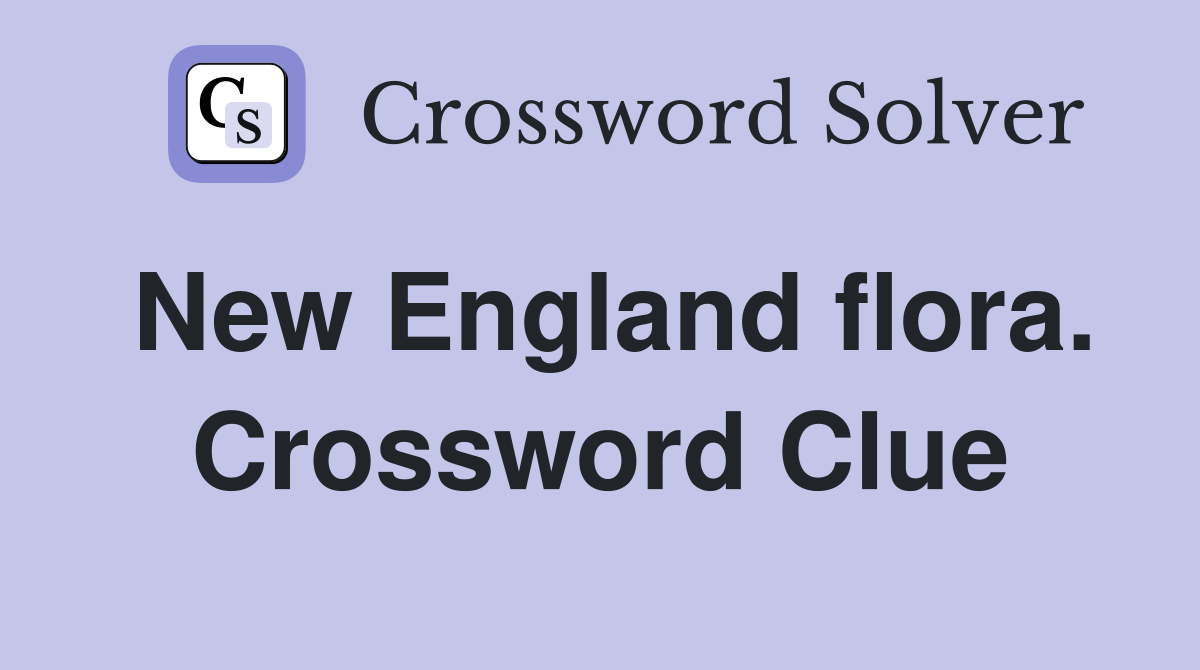 New England flora. Crossword Clue