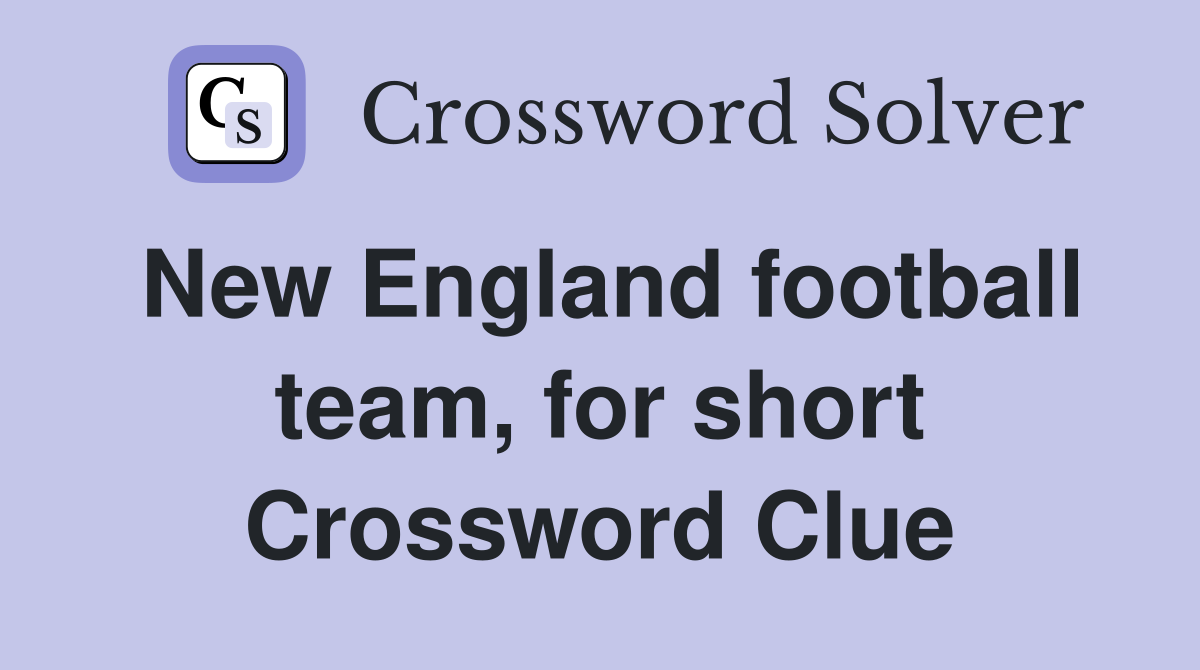 New England football team, for short Crossword Clue