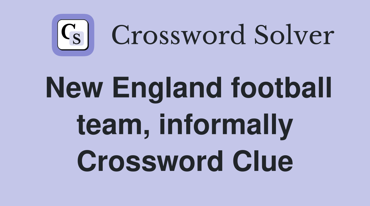 New England football team, informally Crossword Clue