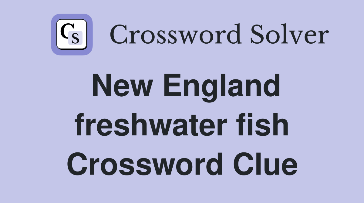 New England freshwater fish Crossword Clue