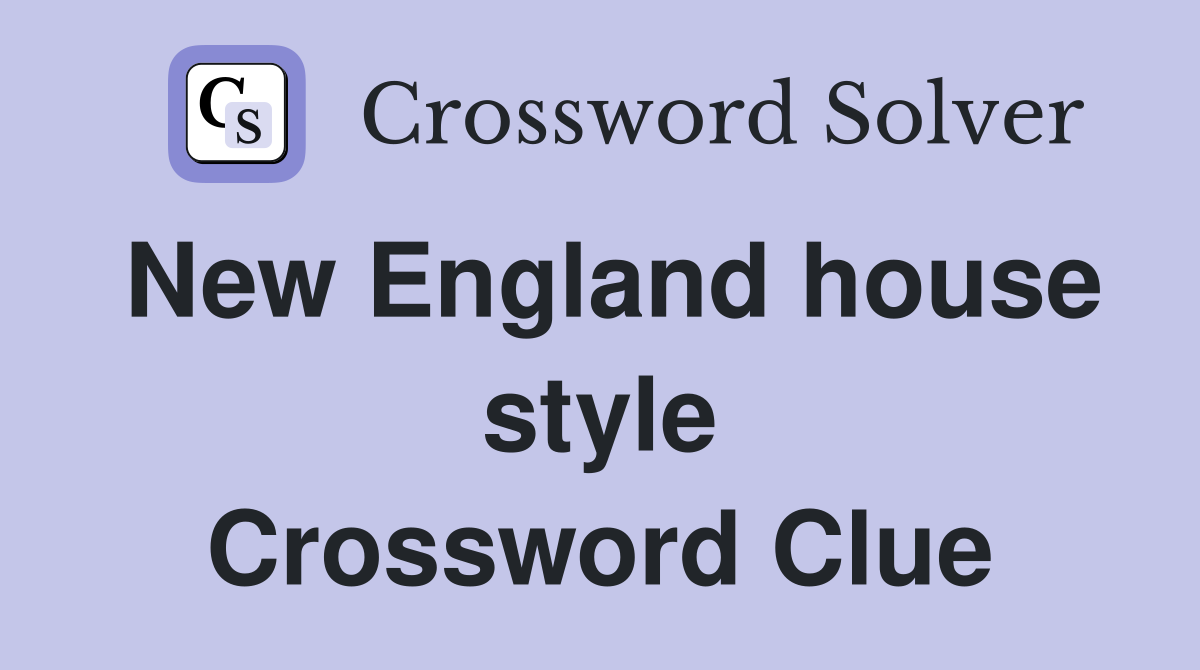 New England house style Crossword Clue