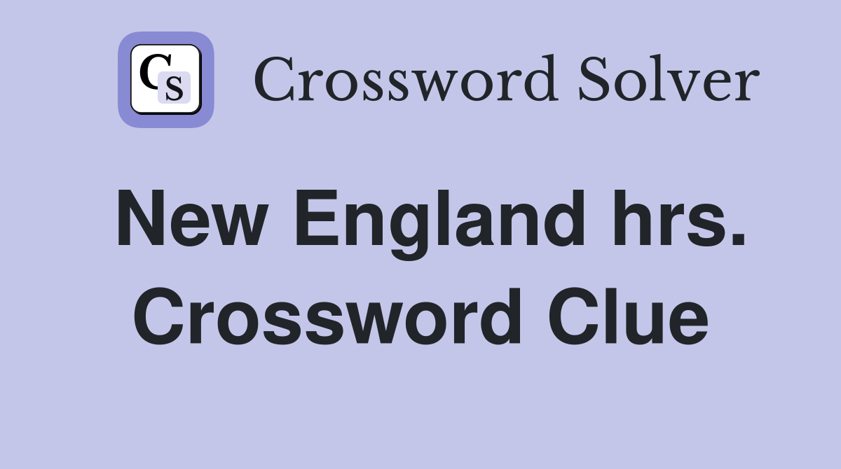 New England hrs. Crossword Clue